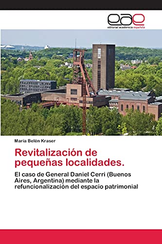 Revitalización de pequeñas localidades.: El caso de General Daniel Cerri (Buenos Aires, Argentina) mediante la refuncionalización del espacio patrimonial