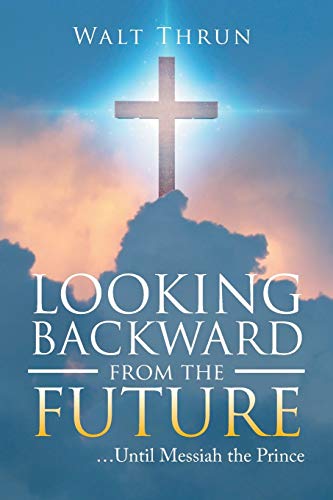 Looking Backward from the Future: …Until Messiah the Prince
