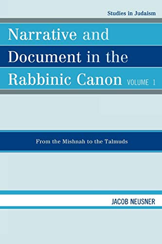 Narrative and Document in the Rabbinic Canon: From the Mishnah to the Talmuds, Volume I (Studies in Judaism)