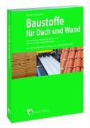 Baustoffe für Dach und Wand - Herstellung, Eigenschaften und Anwendungsmöglichkeiten