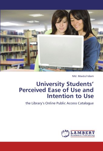 University Students’ Perceived Ease of Use and Intention to Use: the Library’s Online Public Access Catalogue