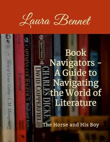 Book Navigators: A Guide to Navigating the World of Literature: The Horse and His Boy
