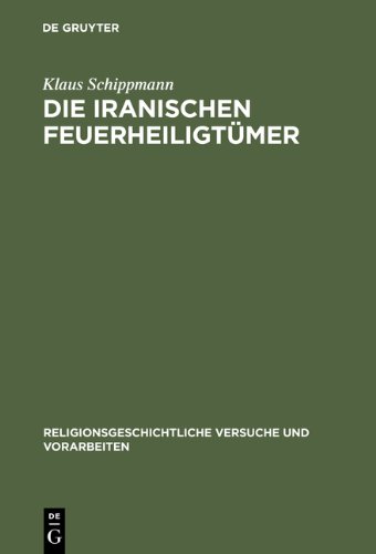 Die iranischen Feuerheiligtümer (Religionsgeschichtliche Versuche Und Vorarbeiten)