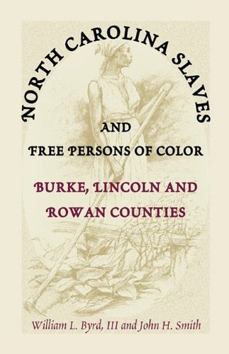 North Carolina Slaves and Free Persons of Color: Burke, Lincoln, and Rowan Counties