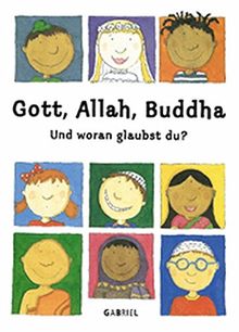 Gott, Allah, Buddha: Und woran glaubst du?