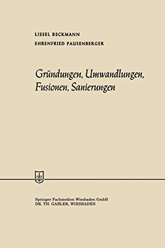 Gründungen, Umwandlungen, Fusionen, Sanierungen (Die Wirtschaftswissenschaften, 25, Band 25)