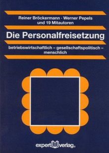 Die Personalfreisetzung. betriebswirtschaftlich - gesellschaftspolitisch - menschlich
