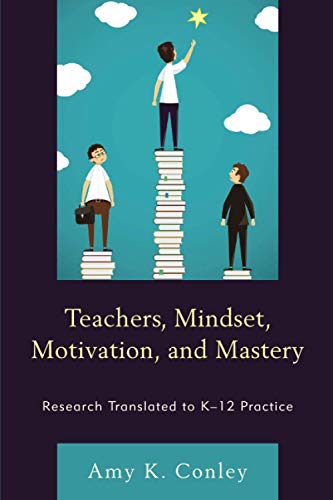 Teachers, Mindset, Motivation, and Mastery: Research Translated to K-12 Practice