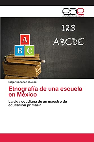 Etnografía de una escuela en México: La vida cotidiana de un maestro de educación primaria