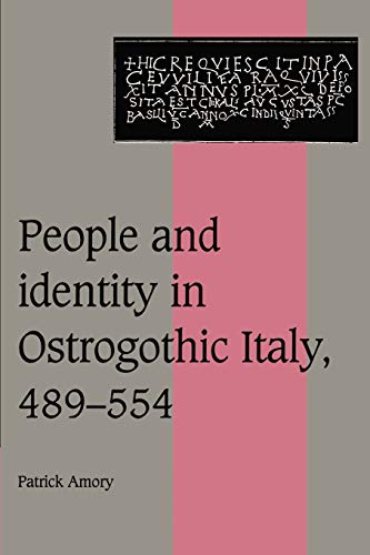 People and Identity in Ostrogothic Italy, 489-554 (Cambridge Studies in Medieval Life and Thought: Fourth Series, Band 33)