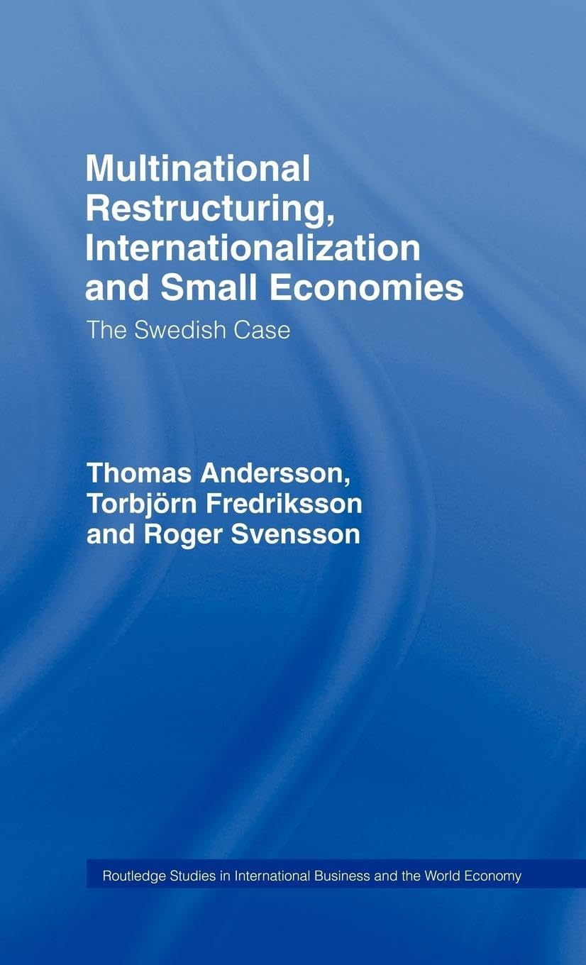 Multinational Restructuring, Internationalization and Small Economies: The Swedish Case (Routledge Studies in International Business and the World Economy, 2)