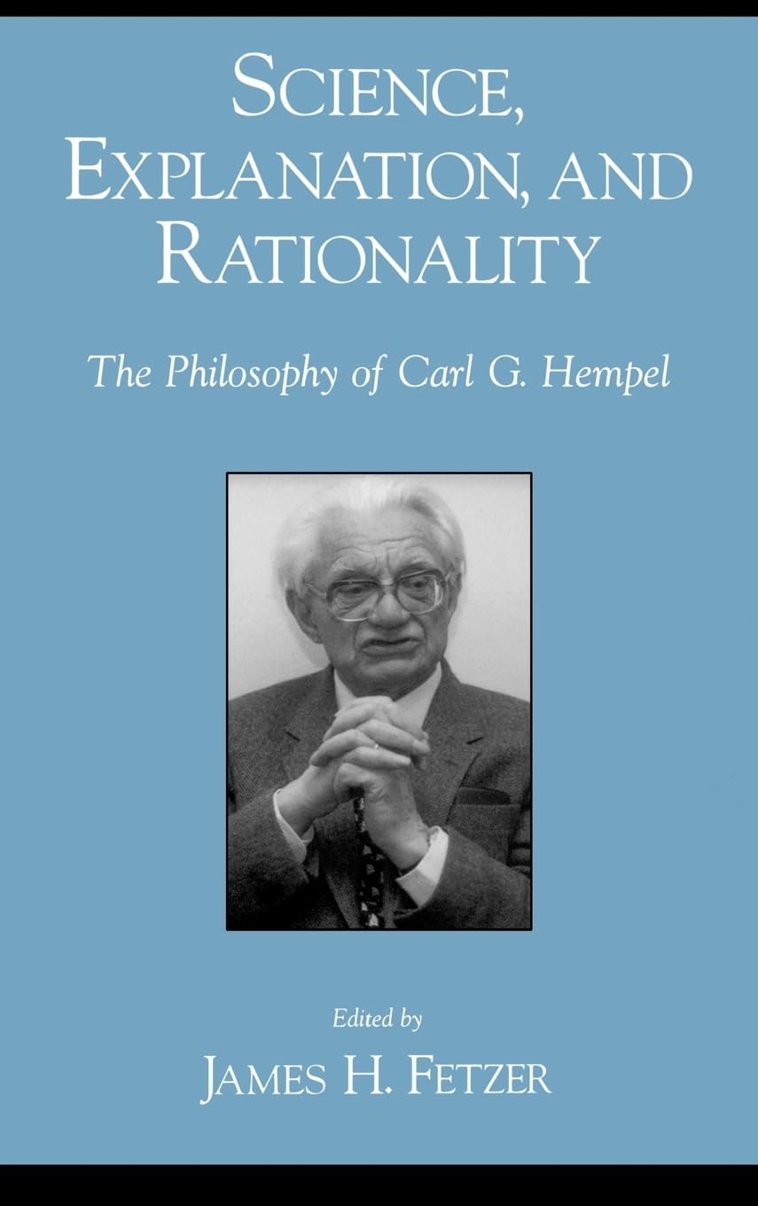 Science, Explanation, & Rationality: Aspects of the Philosophy of Carl G. Hempel