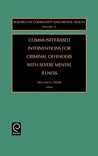 Community-Based Interventions for Criminal Offenders with Severe Mental Illness: 12 (Research in Community and Mental Health)