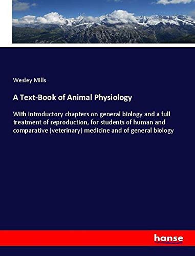 A Text-Book of Animal Physiology: With introductory chapters on general biology and a full treatment of reproduction, for students of human and comparative (veterinary) medicine and of general biology