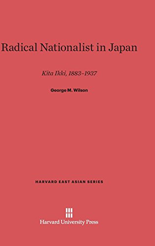 Radical Nationalist in Japan: Kita Ikki, 1883-1937 (Harvard East Asian, Band 37)