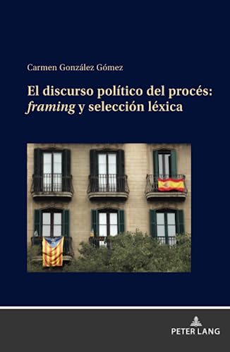EL DISCURSO POLÍTICO DEL PROCÉS: FRAMING Y SELECCIÓN LÉXICA