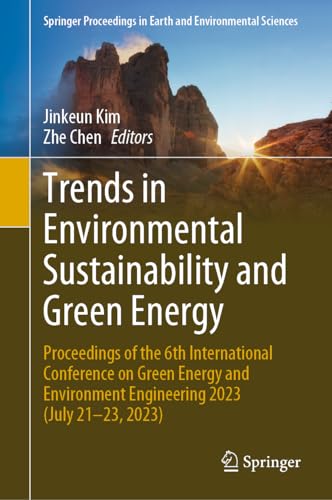 Trends in Environmental Sustainability and Green Energy: Proceedings of the 6th International Conference on Green Energy and Environment Engineering ... in Earth and Environmental Sciences)