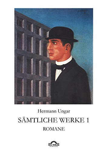Hermann Ungar: Sämtliche Werke 1: Romane