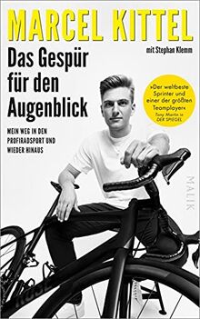 Das Gespür für den Augenblick: Mein Weg in den Profiradsport und wieder hinaus | Sport-Biografie über die Faszination Radsport