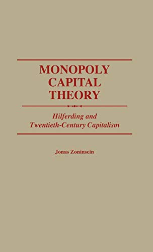 Monopoly Capital Theory: Hilferding and Twentieth-Century Capitalism (Contributions in Economics & Economic History)