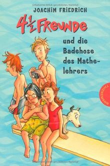 4 1/2 Freunde, Band 13: 4 1/2 Freunde und die Badehose des Mathelehrers