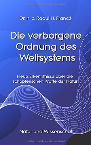 Die verborgene Ordnung des Weltsystems: Neue Erkenntnisse über die schöpferischen Kräfte der Natur (Ratgeber Natur und Wissenschaft)