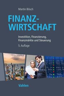 Finanzwirtschaft: Investition, Finanzierung, Finanzmärkte und Steuerung