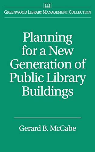 Planning for a New Generation of Public Library Buildings (Libraries Unlimited Library Management Collection)