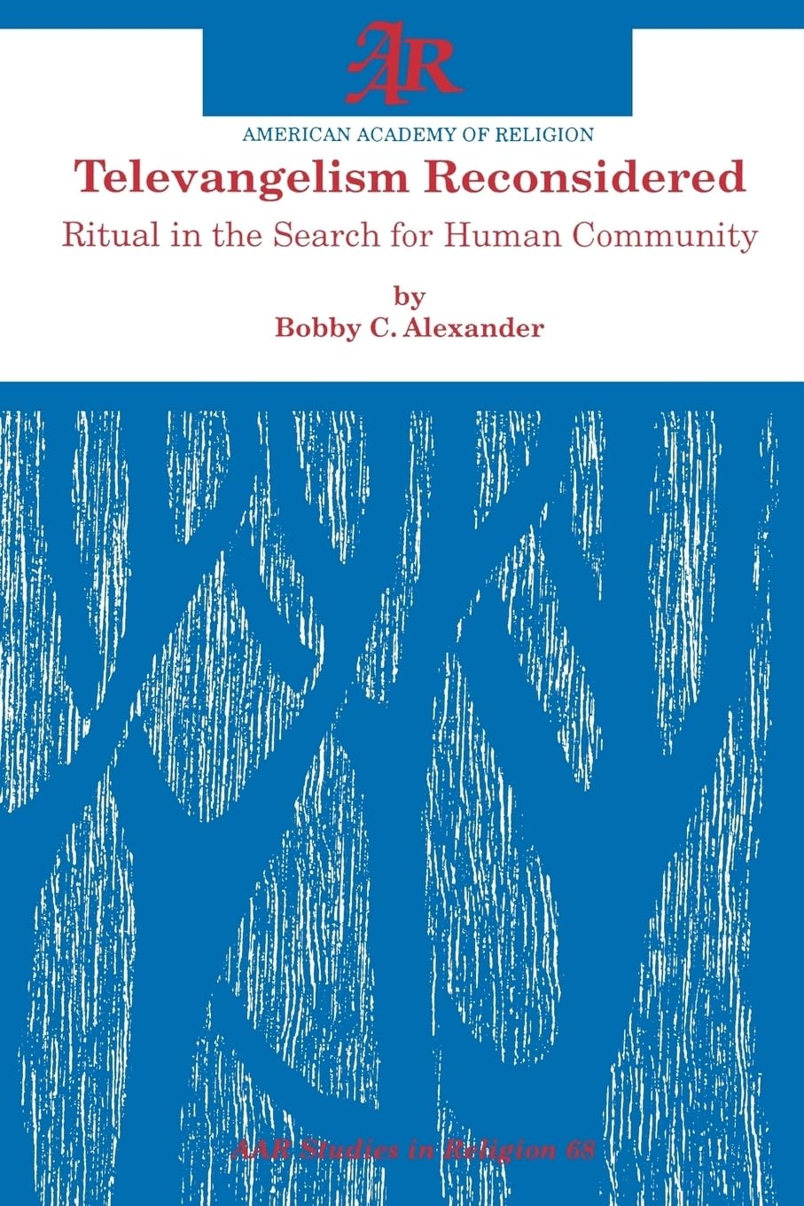 Televangelism Reconsidered: Ritual in the Search for Human Community (American Academy of Religion Studies in Religion) (Aar Studies in Religion Series, 68, Band 68)
