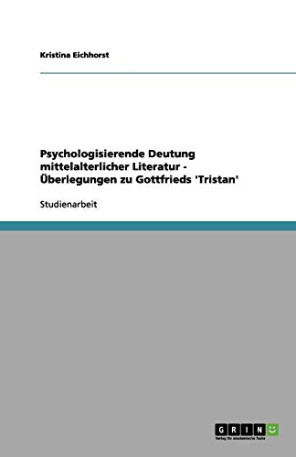 Psychologisierende Deutung mittelalterlicher Literatur: Überlegungen zu Gottfried von Straßburgs Tristan