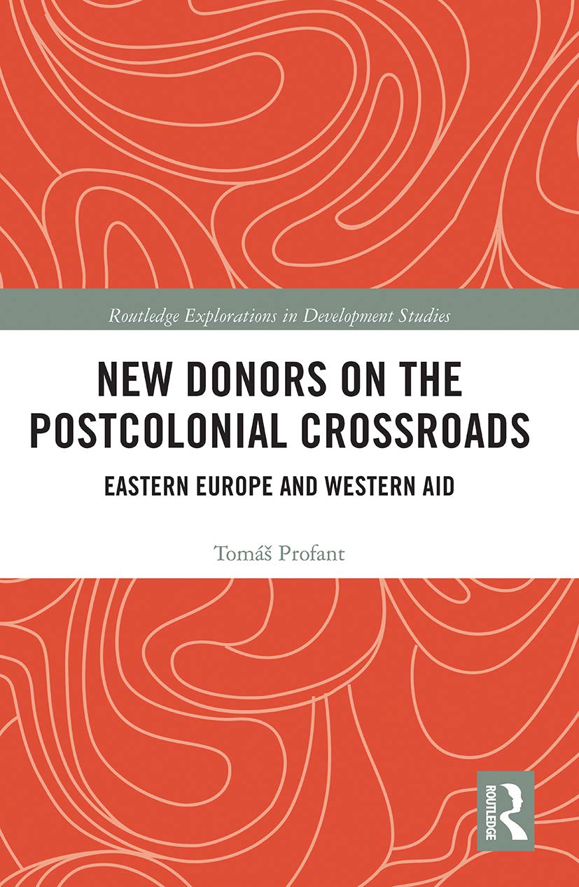 New Donors on the Postcolonial Crossroads: Eastern Europe and Western Aid (Routledge Explorations in Development Studies)