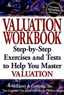 Valuation: Measuring and Managing the Value of Companies. Workbook: Step-by-step Exercises and Tests to Help You Master Valuation (Frontiers in Finance Series)