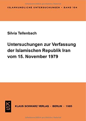 Untersuchungen zur Verfassung der Islamischen Republik Iran vom 15. November 1979 (Islamkundliche Untersuchungen)