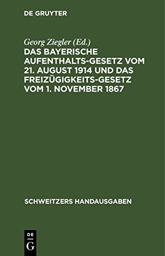 Das bayerische Aufenthaltsgesetz vom 21. August 1914 und das Freizügigkeitsgesetz vom 1. November 1867: Mit den Vollzugsvorschriften und den übrigen ... Bestimmungen (Schweitzers Handausgaben)