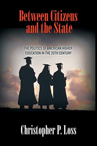 Between Citizens and the State: The Politics of American Higher Education in the 20th Century (Politics and Society in Twentieth-Century America)