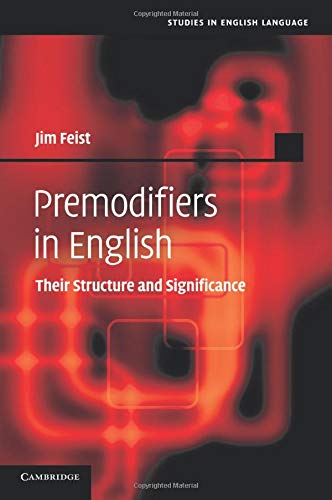 Premodifiers in English: Their Structure And Significance (Studies in English Language)