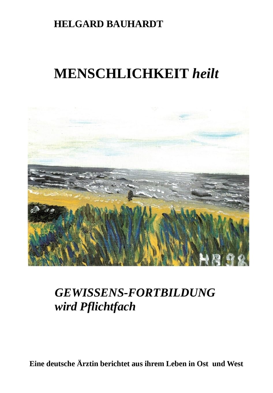 Menschlichkeit heilt: Gewissens-Fortbildung wird Pflichtfach, eine deutsche Ärztin berichtet aus ihrem Leben in Ost und West