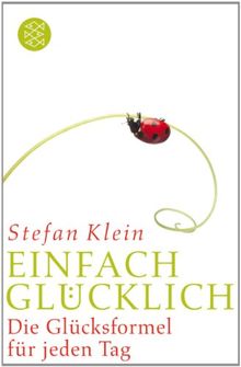 Einfach glücklich: Die Glücksformel für jeden Tag