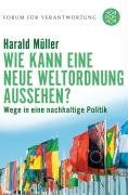 Wie kann eine neue Weltordnung aussehen?: Wege in eine nachhaltige Politik