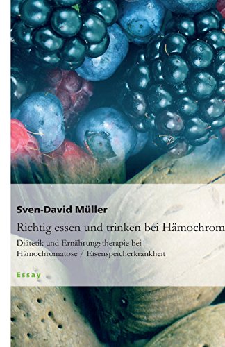 Richtig essen und trinken bei Hämochromatose: Diätetik und Ernährungstherapie bei Hämochromatose / Eisenspeicherkrankheit