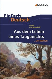 EinFach Deutsch ...verstehen. Interpretationshilfen: EinFach Deutsch ...verstehen: Joseph von Eichendorff: Aus dem Leben eines Taugenichts