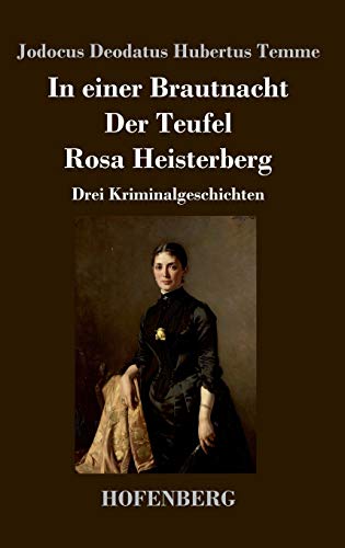 In einer Brautnacht / Der Teufel / Rosa Heisterberg: Drei Kriminalgeschichten