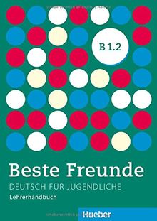 Beste Freunde B1/2: Deutsch für Jugendliche.Deutsch als Fremdsprache / Lehrerhandbuch (BFREUNDE)