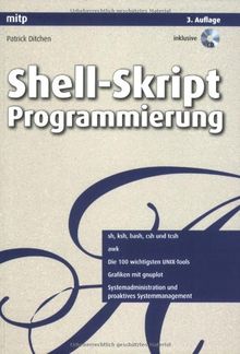 Shell-Skript-Programmierung: Kommandos, Techniken, Konzepte. Die wichtigsten UNIX-Tools. Lösungen für den Systemadministrator