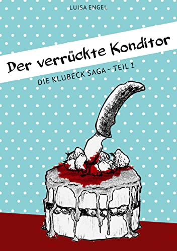 Der verrückte Konditor: Die Klubeck Saga Teil 1
