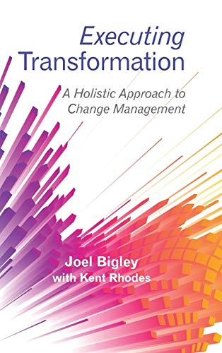 Executing Transformation: A Holistic Approach to Change Management