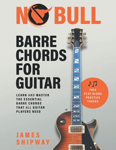James Shipway No Bull Barre Chords For Guitar, Learn And Master The Essential Barre Chords That All Guitar Players Need