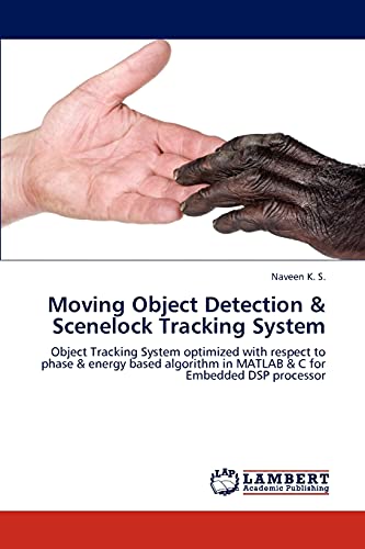 Moving Object Detection & Scenelock Tracking System: Object Tracking System optimized with respect to phase & energy based algorithm in MATLAB & C for Embedded DSP processor