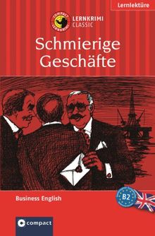 Schmierige Geschäfte. Compact Lernkrimi. Lernziel Business English Wortschatz. Niveau B2 für Fortgeschrittene