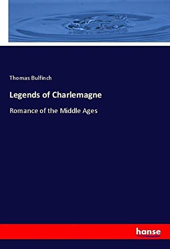 Legends of Charlemagne: Romance of the Middle Ages